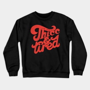 Thicc and Tired Crewneck Sweatshirt